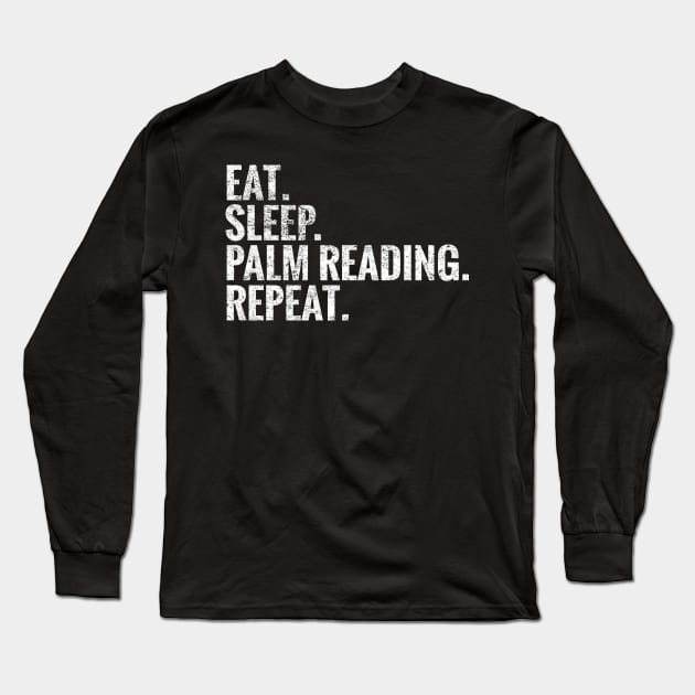 Eat Sleep Palm reading Repeat Long Sleeve T-Shirt by TeeLogic